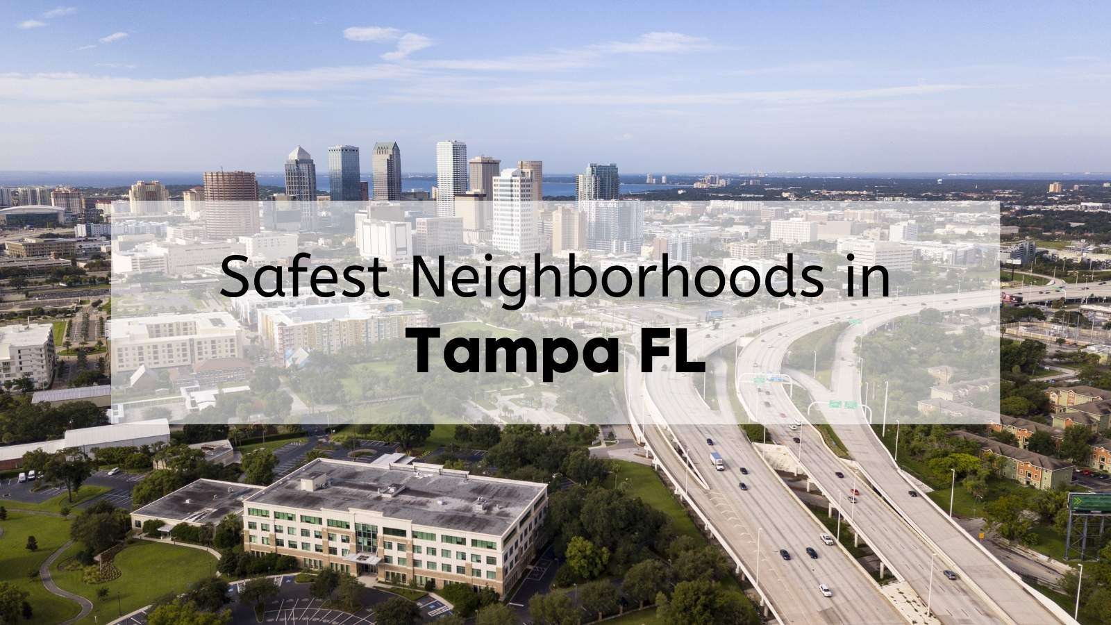 The skyline of Downtown Tampa on a sunny day, with the text, "Safest Neighborhoods in Tampa FL," overlaid