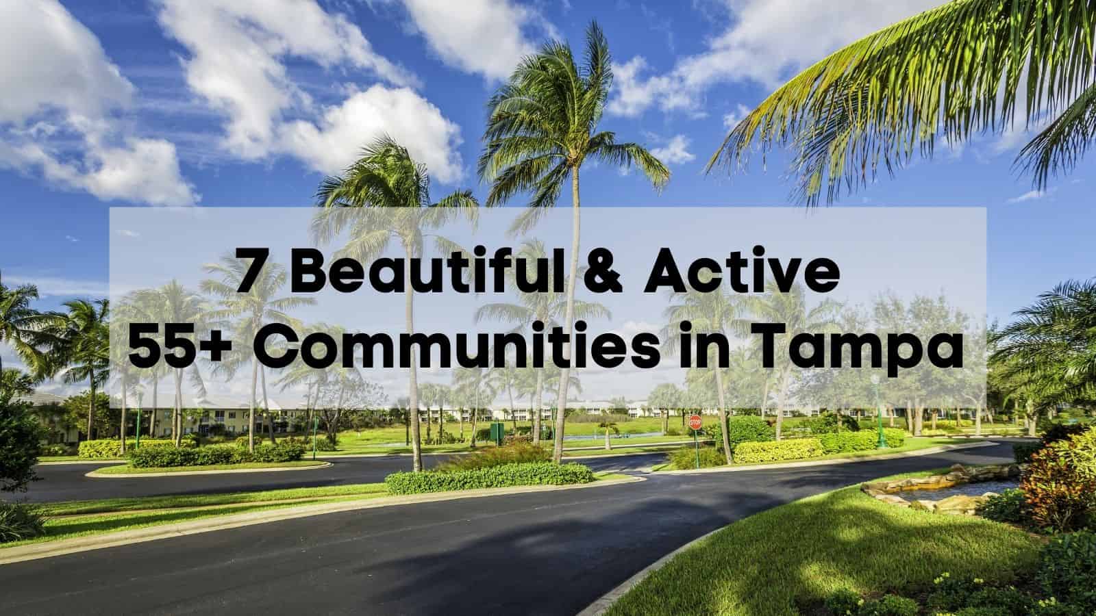 7 Beautiful & Active 55+ Communities in Tampa [list, map, tips]