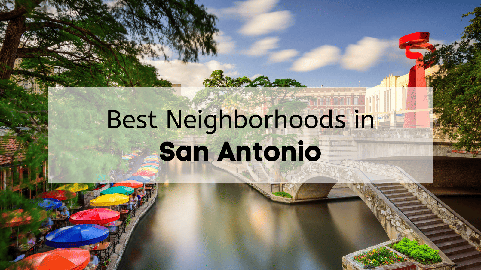 Discover the Best Neighborhoods in San Antonio, Texas