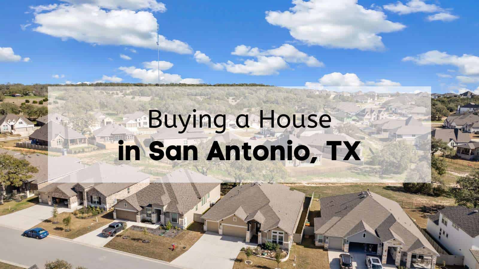 Buying a House in San Antonio TX [2025] 🏡 How to Buy a Home in San