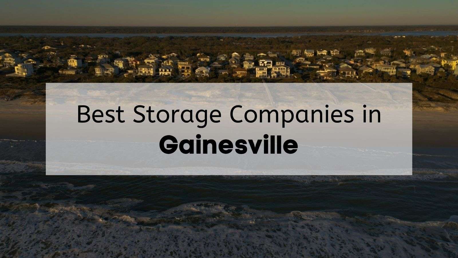 Homes along the beach in Gainesville, with the text, "Best Storage Companies in Gainesville," overlaid